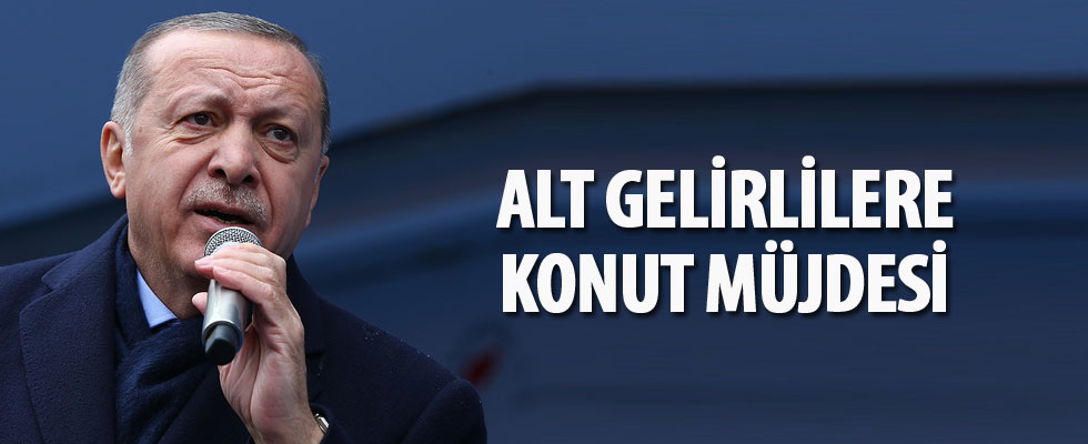 Cumhurbaşkanı Erdoğan'dan alt gelirlilere konut müjdesi