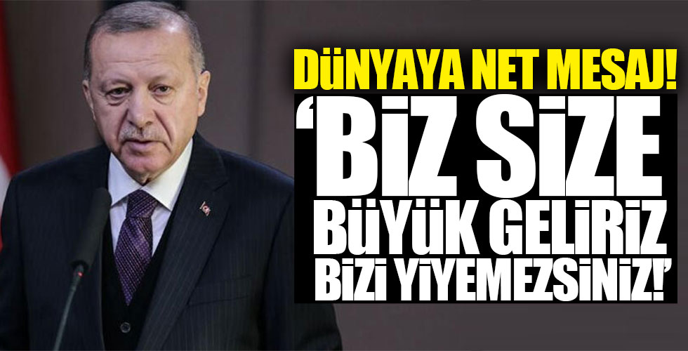 Başkan Erdoğan'dan dünyaya net mesaj!