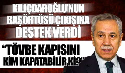 Bülent Arınç'tan başörtüsü çıkışı yapan Kılıçdaroğlu'na destek