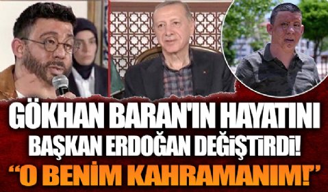 Gökhan’ın hayatını Cumhurbaşkanı Erdoğan değiştirdi: O benim kahramanım