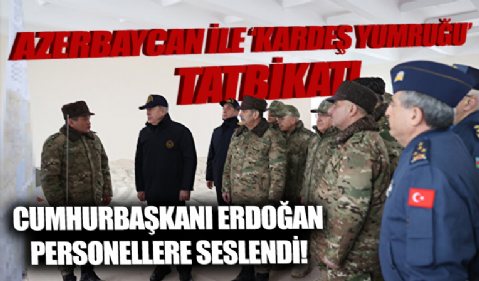 Cumhurbaşkanı Erdoğan Azerbaycan'daki 'Kardeş Yumruğu' tatbikatına katılan personele seslendi