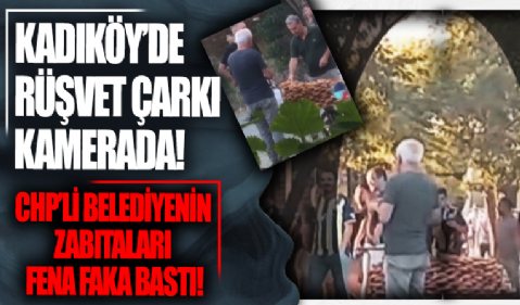 CHP'li Kadıköy Belediyesi zabıtalarının rüşvet alma anı kamerada! Yakayı böyle ele verdiler