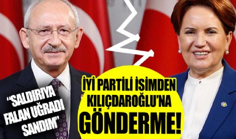 İYİ Partili isimden Kılıçdaroğlu'na dikkat çeken gönderme: Saldırıya falan uğradı sandım...