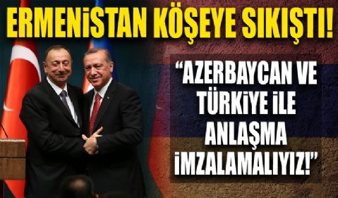 Ermenistan köşeye sıkıştı! 'Azerbaycan ve Türkiye ile anlaşma imzalamalıyız'