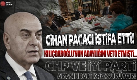 İYİ Partili Cihan Paçacı istifa etti! Kılıçdaroğlu'nun adyalığını açık açık reddetmişti