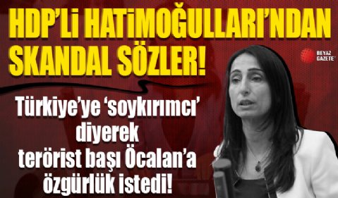 HDP'li Hatimoğulları'ndan skandal sözler: Türkiye'ye 'soykırımcı' diyerek terörist başı Öcalan'a özgürlük istedi...