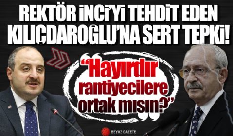 Bakan Varank Rektör İnci'yi tehdit eden Kılıçdaroğlu'na sordu: Hayırdır rantiyecilere ortak mısın?