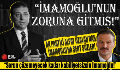 AK Parti Milletvekili Alpay Özalan'dan, Ekrem İmamoğlu'na sert sözler! 