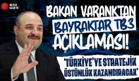 Bakan Varank: Bayraktar TB3'ler Türkiye'ye stratejik bir üstünlük kazandıracak