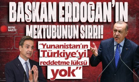 Başkan Erdoğan'ın Miçotakis'e gönderdiği mektubun sırrı: Yunanistan'ın Türkiye'yi reddetme lüksü yok