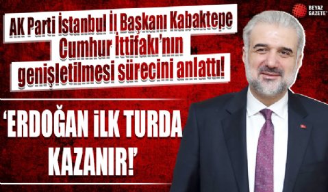 AK Parti İstanbul İl Başkanı Kabaktepe: Erdoğan birinci turda kazanır
