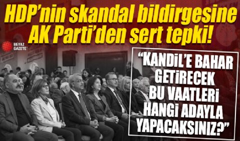 HDP'nin seçim bildirgesine AK Parti'den sert tepki: Kandil'e baharı hangi adayla getireceksiniz?
