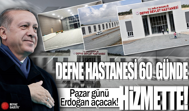 Hedeflendiği gibi 60 günde bitirilen Defne Devlet Hastanesi pazar günü