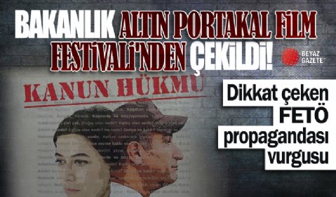 Kültür ve Turizm Bakanlığı Antalya Altın Portakal Film Festivali'nden çekildi! Dikkat çeken FETÖ terör örgütü propagandası vurgusu