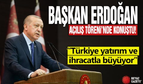 Başkan Erdoğan: Türkiye yatırım ve ihracatla büyüyor