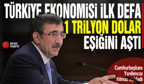 Cumhurbaşkanı Yardımcısı Yılmaz: Türkiye ekonomisi ilk defa 1 trilyon dolar eşiğini aştı