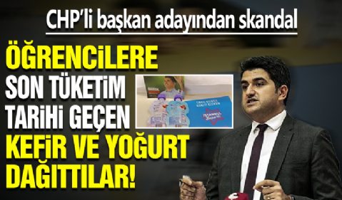 CHP’li başkan adayından skandal: Öğrencilere son tüketim tarihi geçen kefir ve yoğurt dağıttılar