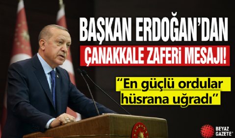 Cumhurbaşkanı Erdoğan'dan 18 Mart Çanakkale Zaferi mesajı