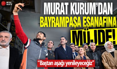 Murat Kurum'dan Bayrampaşa esnafına müjde: Baştan aşağı yenileyeceğiz