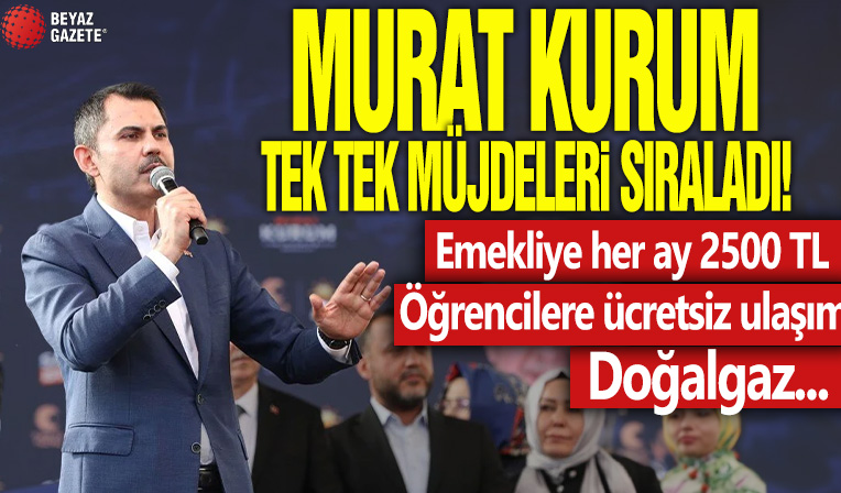 Murat Kurum tek tek müjdeleri sıraladı! Emekliye her ay 2 bin 500 TL, Öğrencilere ücretsiz ulaşım, doğal gaz...