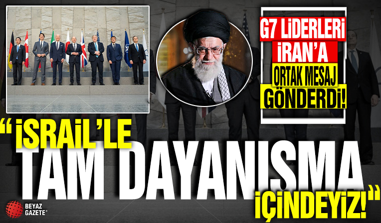 G7 liderleri İran’a ortak mesaj gönderdi: İsrail’le tam dayanışma içindeyiz!