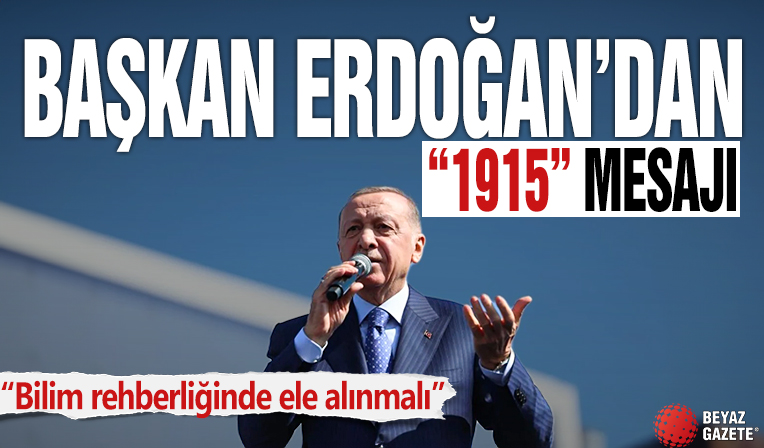 Başkan Erdoğan'dan '1915' mesajı: 'Bilim rehberliğinde ele alınmalı'