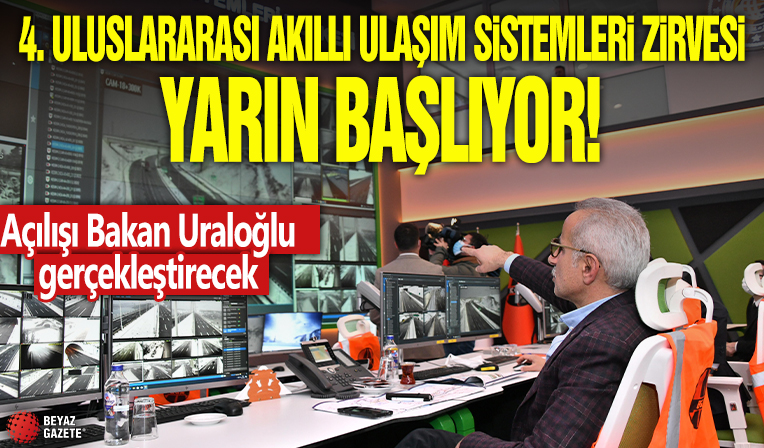 4. Uluslararası Akıllı Ulaşım Sistemleri Zirvesi yarın başlıyor! Açılışı Ulaştırma ve Altyapı Bakanı Abdulkadir Uraloğlu gerçekleştirecek