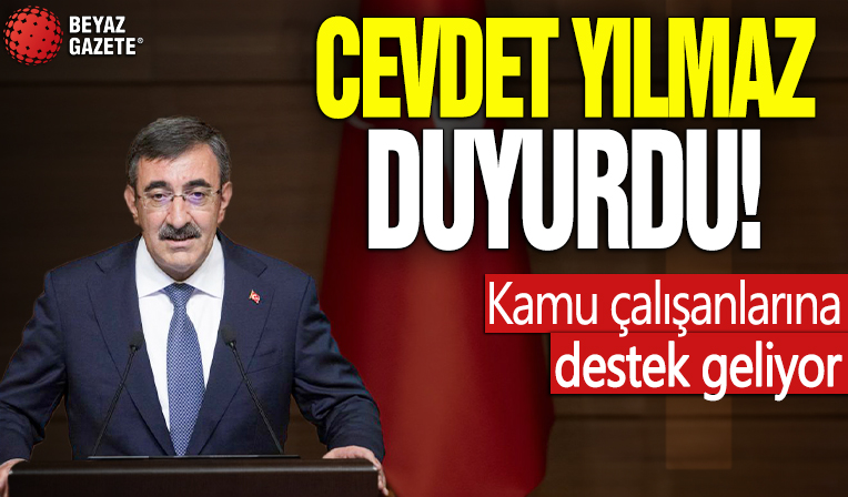 Cumhurbaşkanı Yardımcısı Cevdet Yılmaz duyurdu: Kamu çalışanlarına destek geliyor!