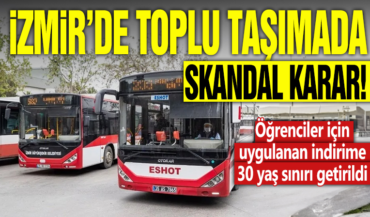 İzmir'de toplu taşımada skandal karar! Öğrenciler için uygulanan İndirime 30 yaş sınırı getirildi