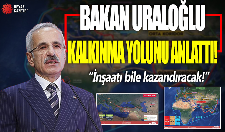 Türkiye Ulaştırma Bakanı Abdulkadir Uraloğlu, Kalkınma Yolu'nu anlattı: İnşaatı bile kazandıracak