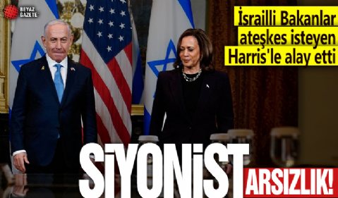 Siyonist arsızlık! İsrailli Bakanlar ateşkes isteyen Harris'le alay etti