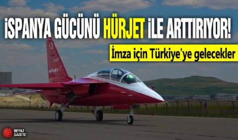 İspanya gücünü HÜRJET ile arttırıyor! İmza için Türkiye'ye gelecekler