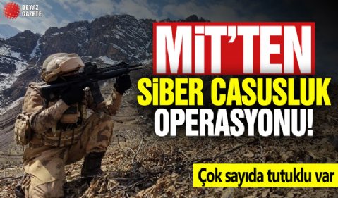 MİT’ten siber casusluk operasyonu: Çok sayıda tutuklu var