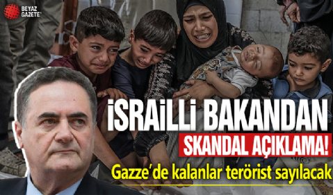 İsrailli bakandan skandal açıklama! Gazze’de kalanlar terörist sayılacak