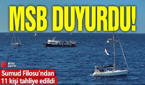 MSB duyurdu! Sumud'dan 11 kişi tahliye edildi
