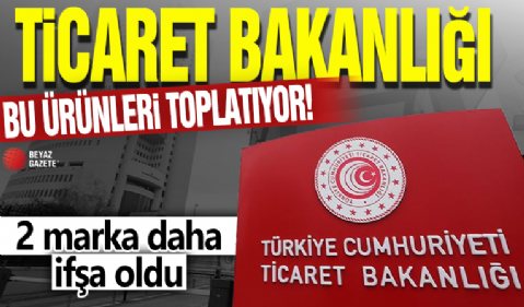 2 marka daha ifşa oldu! Ticaret Bakanlığı bu ürünleri acil toplatıyor