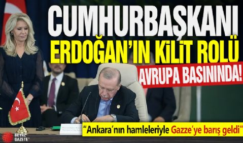 Cumhurbaşkanı Erdoğan’ın kilit rolü Avrupa basınında!