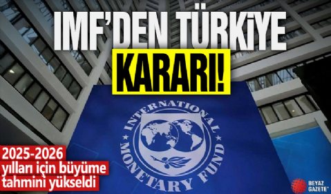 IMF Türkiye'nin büyüme tahminini yükseltti