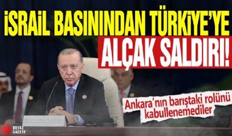 İsrail basınından Türkiye'ye küstah saldırı! Ankara’nın barıştaki rolünü kabullenemediler