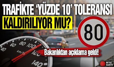 Bakanlıktan 'Trafikte yüzde 10 toleransı kaldırılıyor' iddialarına yanıt