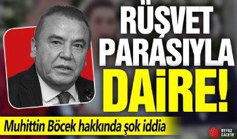 Muhittin Böcek hakkında şok iddia! Rüşvet parasıyla daire