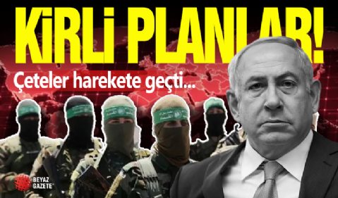 Netanyahu'dan Kirli Planlar! Çeteler Devrede...