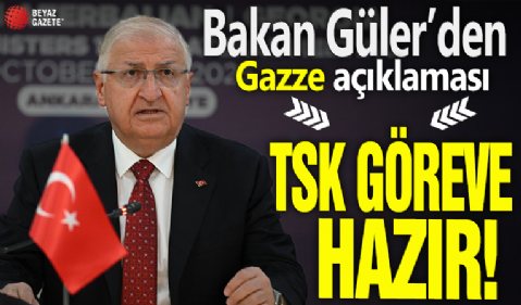 Bakan Güler'den Gazze açıklaması! 'TS K göreve hazır'