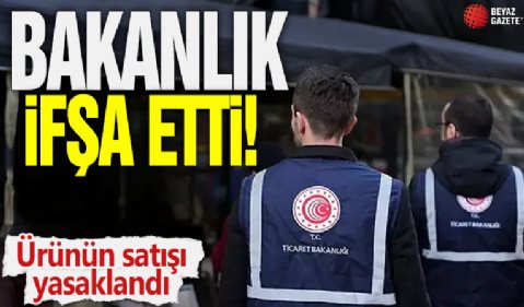 Bakanlık ifşa etti! Ürünün satışı yasaklandı
