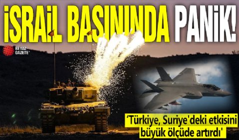 İsrail basınında panik! 'Türkiye, özellikle savunma alanında Suriye'deki etkisini büyük ölçüde artırdı'