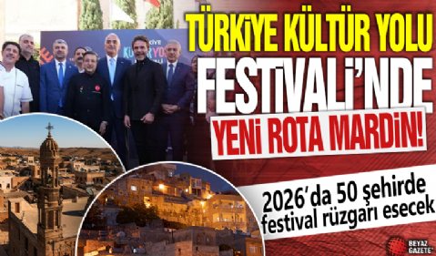 Türkiye Kültür Yolu Festivali'nde yeni rota Mardin! 2026'da 50 şehirde festival rüzgarı esecek