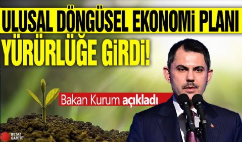 Ulusal Döngüsel Ekonomi Planı devreye girdi! Bakan Kurum açıkladı