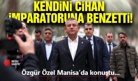 Özgür Özel Kendini Cihan İmparatoruna Benzetti!