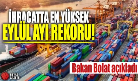 Bakan Bolat açıkladı! İhracatta en yüksek eylül ayı rekoru...