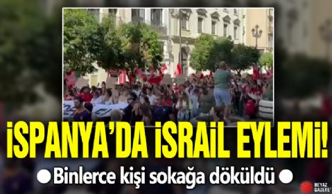 İspanya'da İsrail eylemi! Binlerce kişi sokağa döküldü